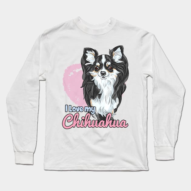 I Love My Chihuahua! Especially for Chihuahua Dog Lovers! Long Sleeve T-Shirt by rs-designs